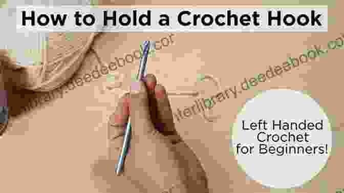 A Left Handed Crocheter Holding A Hook And Yarn, Creating A Beautiful Crochet Project. Crochet Patterns With Left Hand: Simple And Detail Left Hand Crochet Tutorials For Beginners: Left Hand Crochet Guide