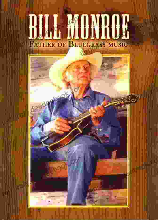 Bill Monroe, The Father Of Bluegrass Music The Big Of Bluegrass Songs