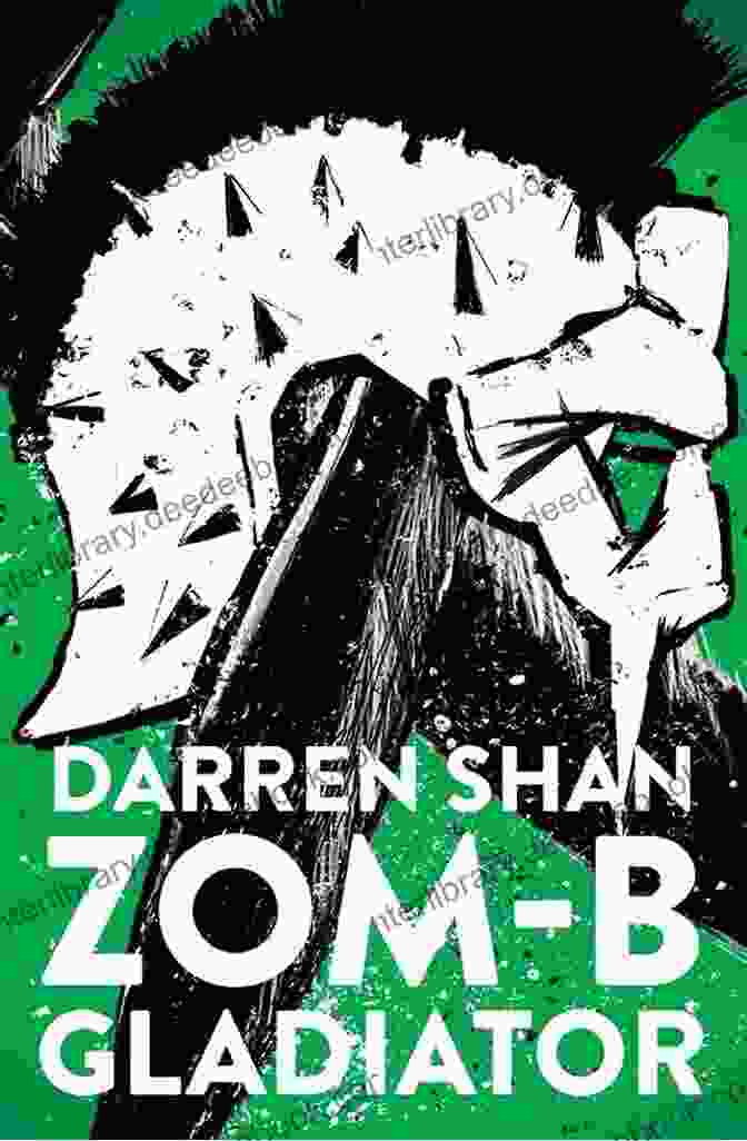 Darren Shan's Zom G Gladiator Cover Art, Depicting A Fearsome Zombie Gladiator Wielding A Sword And Shield Zom B Gladiator Darren Shan
