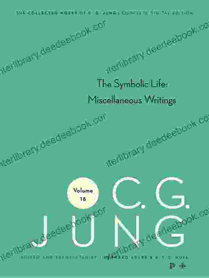 The Collected Works Of C.G. Jung, Volume 18: The Symbolic Life: Miscellaneous Writings Collected Works Of C G Jung Volume 18: The Symbolic Life: Miscellaneous Writings