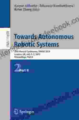 Towards Autonomous Robotic Systems: 20th Annual Conference TAROS 2024 London UK July 3 5 2024 Proceedings Part II (Lecture Notes In Computer Science 11650)