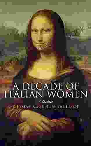 A Decade Of Italian Women (Vol 1 2): St Catherine Of Siena Caterina Sforza Vittoria Colonna Tullia D Aragona Olympia Morata Isabella Andreini Bianca Cappello La Corilla