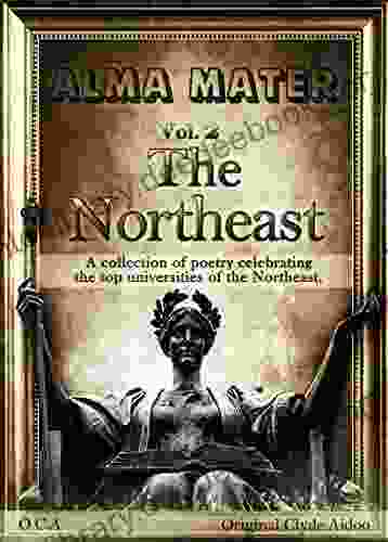 Alma Mater Vol 2: The Northeast: A Collection Of Poetry Celebrating The Top Colleges Of The Northeast