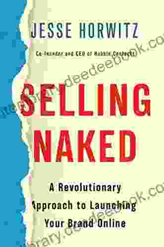 Selling Naked: A Revolutionary Approach To Launching Your Brand Online