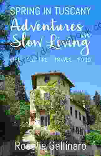 Adventures In Slow Living: Spring In Tuscany