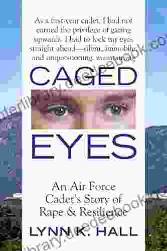 Caged Eyes: An Air Force Cadet S Story Of Rape And Resilience