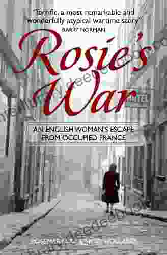 Rosie S War: An Englishwoman S Escape From Occupied France