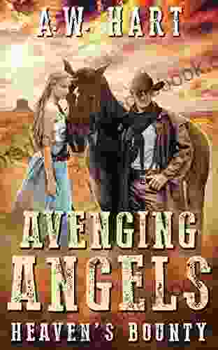 Avenging Angels: Heaven S Bounty A W Hart