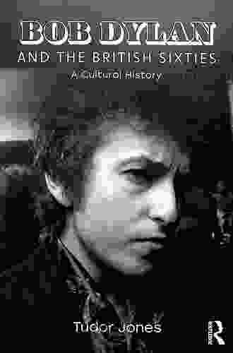 Bob Dylan And The British Sixties: A Cultural History