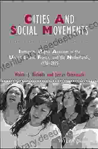 Cities And Social Movements: Immigrant Rights Activism In The US France And The Netherlands 1970 2024 (IJURR Studies In Urban And Social Change Series)