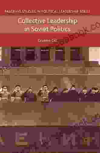 Collective Leadership In Soviet Politics (Palgrave Studies In Political Leadership)