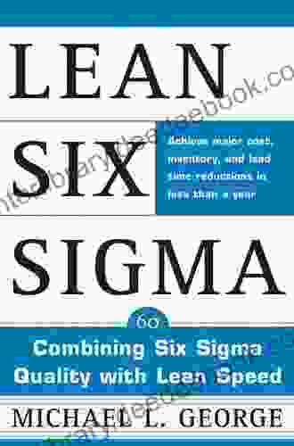 Lean Six Sigma: Combining Six Sigma Quality With Lean Production Speed