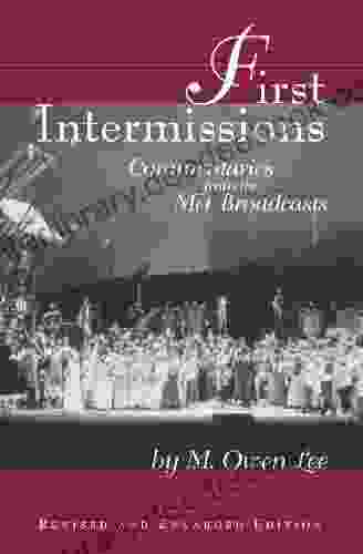First Intermissions: Commentaries From The Met Revised And Enlarged Edition: Commentaries From The Met Broadcasts (Limelight)