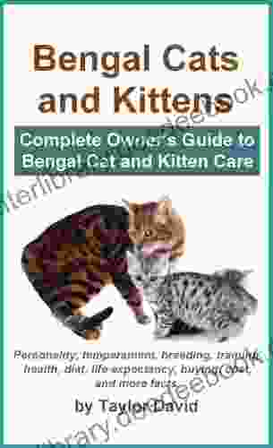 Bengal Cats And Kittens: Complete Owner S Guide To Bengal Cat And Kitten Care