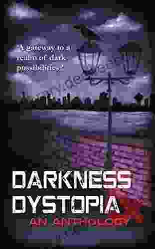 Darkness And Dystopia: An Anthology