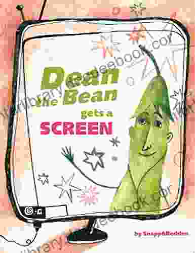 Dean The Bean Gets A Screen: A Funny And Cute Rhyming For Kids Ages 4 10 That Helps Teach Important Life Lessons About Screen Addiction