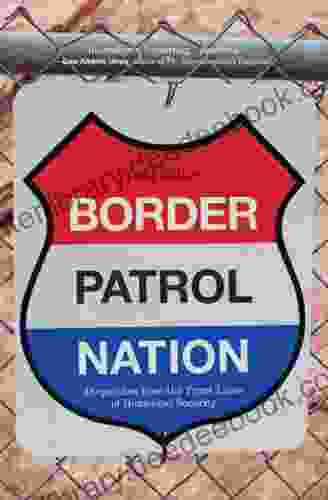 Border Patrol Nation: Dispatches From The Front Lines Of Homeland Security (City Lights Open Media)