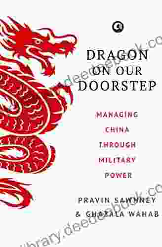 Dragon On Our Doorstep: Managing China Through Military Power