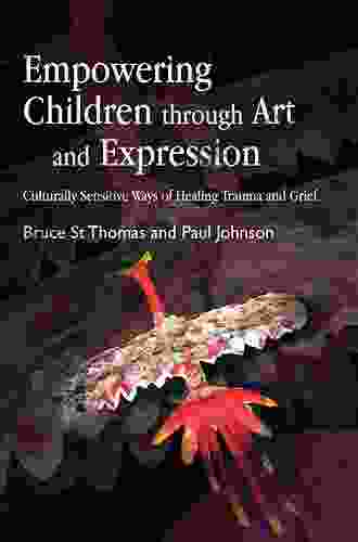 Empowering Children Through Art And Expression: Culturally Sensitive Ways Of Healing Trauma And Grief