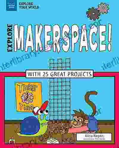 Explore Makerspace : With 25 Great Projects (Explore Your World)