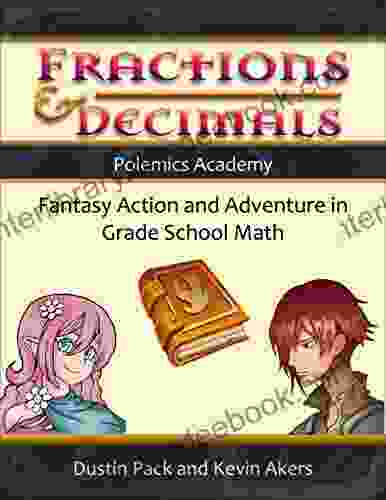 Fractions Decimals: Fantasy Action And Adventure In Grade School Math