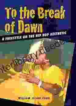To The Break Of Dawn: A Freestyle On The Hip Hop Aesthetic