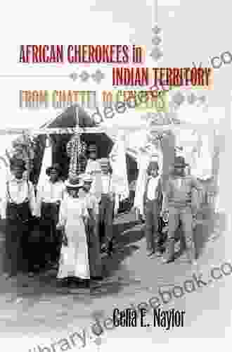 African Cherokees In Indian Territory: From Chattel To Citizens (The John Hope Franklin In African American History And Culture)