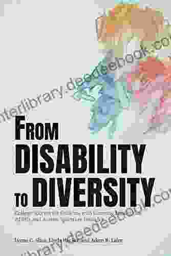 From Disability To Diversity: College Success For Students With Learning Disabilities ADHD And Autism Spectrum Disorder