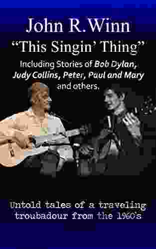 This Singin Thing: Including Stories Of Bob Dylan Judy Collins Peter Paul And Mary And Others