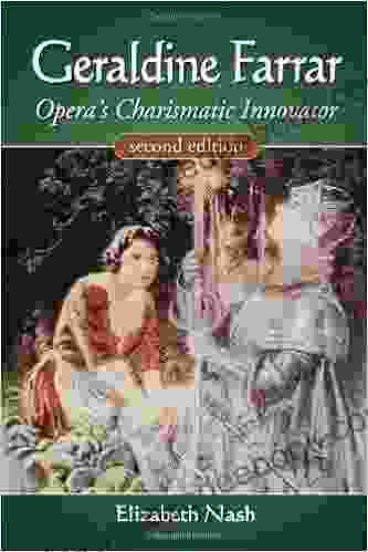 Geraldine Farrar: Opera S Charismatic Innovator 2d Ed