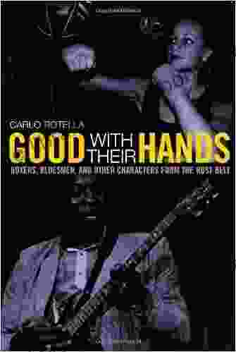 Good With Their Hands: Boxers Bluesmen And Other Characters From The Rust Belt
