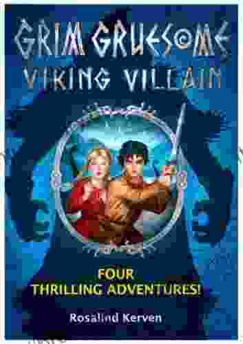 Grim Gruesome Viking Villain: Four Thrilling Adventures: The Complete Highly Acclaimed