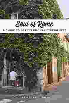 Soul Of Rome: A Guide To 30 Exceptional Experiences ( Soul Of )