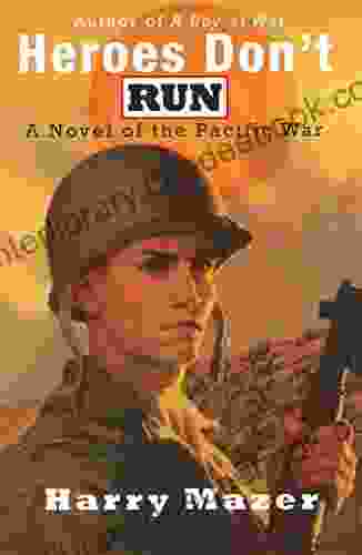 Heroes Don T Run: A Novel Of The Pacific War