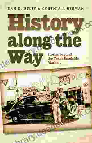 History Along The Way: Stories Beyond The Texas Roadside Markers (Texas A M Travel Guides)