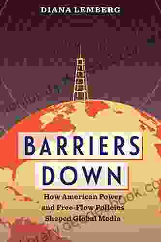 Barriers Down: How American Power And Free Flow Policies Shaped Global Media