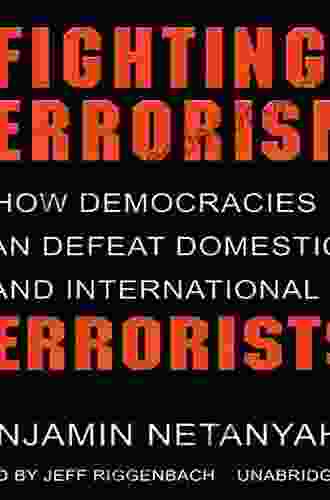 Fighting Terrorism: How Democracies Can Defeat Domestic And International Terrorists