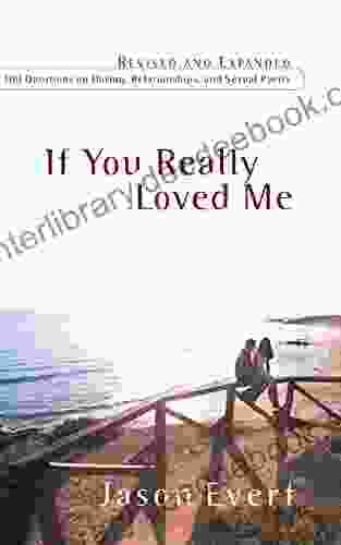 If You Really Loved Me: 100 Questions On Dating Relationships And Sexual Purity