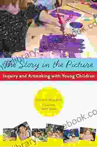 The Story In The Picture: Inquiry And Artmaking With Young Children (Early Childhood Education Series)