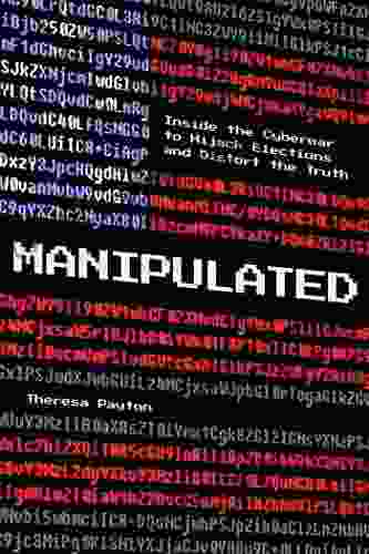Manipulated: Inside The Cyberwar To Hijack Elections And Distort The Truth
