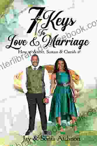7 Keys To Love Marriage: How To Attract Sustain And Cherish It