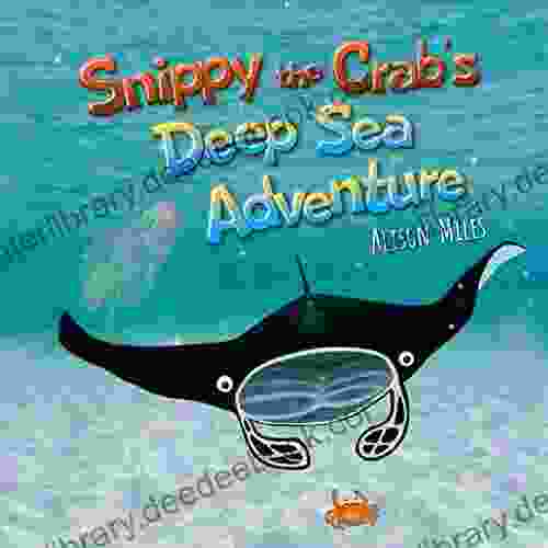 Snippy The Crab S Deep Sea Adventure: A Longer Length Picture For The Developing Reader (Snippy The Crab Adventure 1)