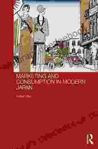 Marketing And Consumption In Modern Japan (Routledge Studies In The Growth Economies Of Asia 122)