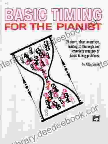 Basic Timing For Pianists: 105 Short Short Exercises Leading To Thorough And Complete Mastery Of Basic Timing Problems