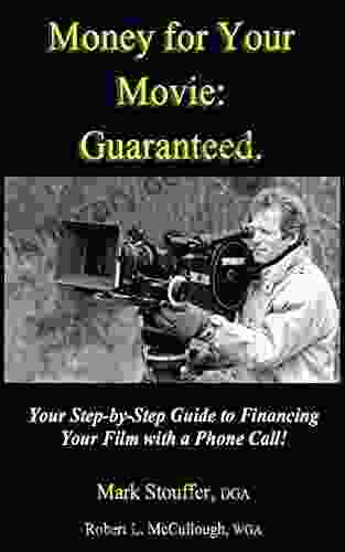 Money For Your Movie: Guaranteed: How To Finance Your Film With A Phone Call (7 Steps To Raising Money For Your Movie The Master Course)