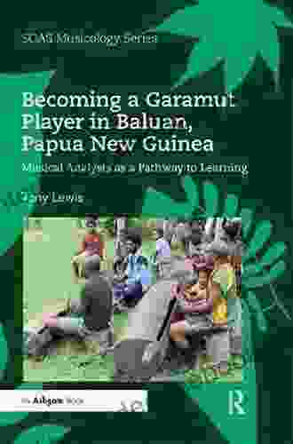 Becoming A Garamut Player In Baluan Papua New Guinea: Musical Analysis As A Pathway To Learning (SOAS Studies In Music)