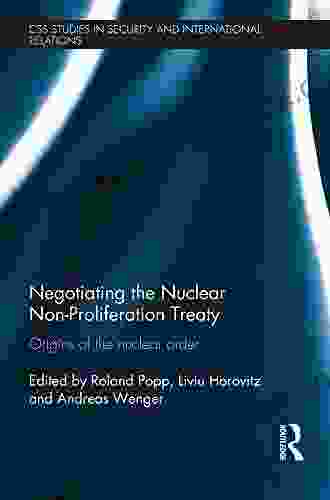 Negotiating The Nuclear Non Proliferation Treaty: Origins Of The Nuclear Order (CSS Studies In Security And International Relations)