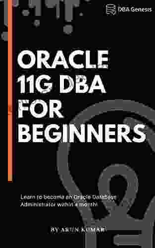 Oracle 11g DBA For Beginners: Learn To Become An Oracle Database Administrator Within A Month