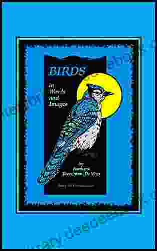Birds In Words And Images: Original Bird Poems And Bird Illustrations In Praise Of The Beauty And Mystery Of Birds