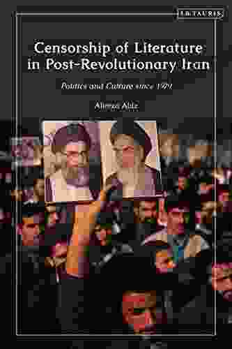 Censorship Of Literature In Post Revolutionary Iran: Politics And Culture Since 1979